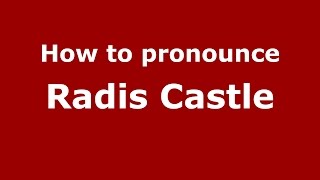 How to pronounce Radis Castle