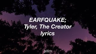 Tyler, The Creator - EARFQUAKE // lyrics Tyler, The Creator - EARFQUAKE // lyrics