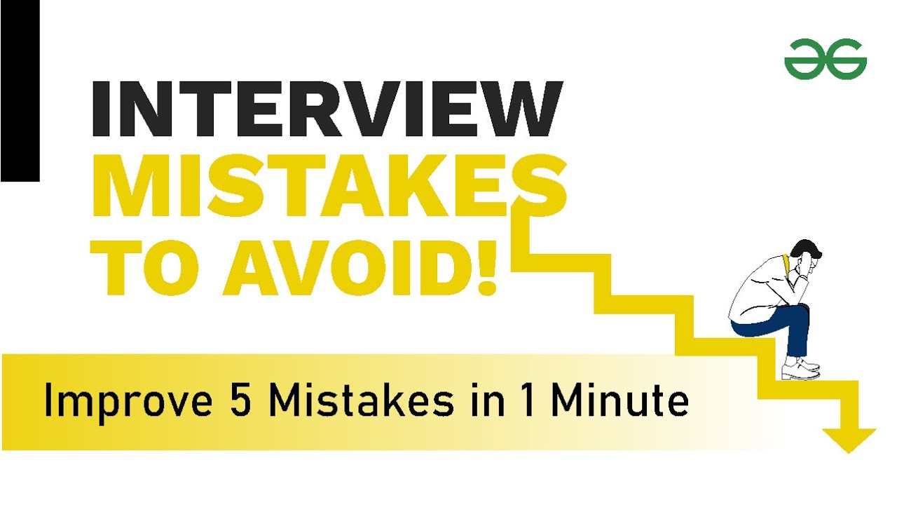 Mistakes to Avoid in Your Next Job Interview | GeeksforGeeks