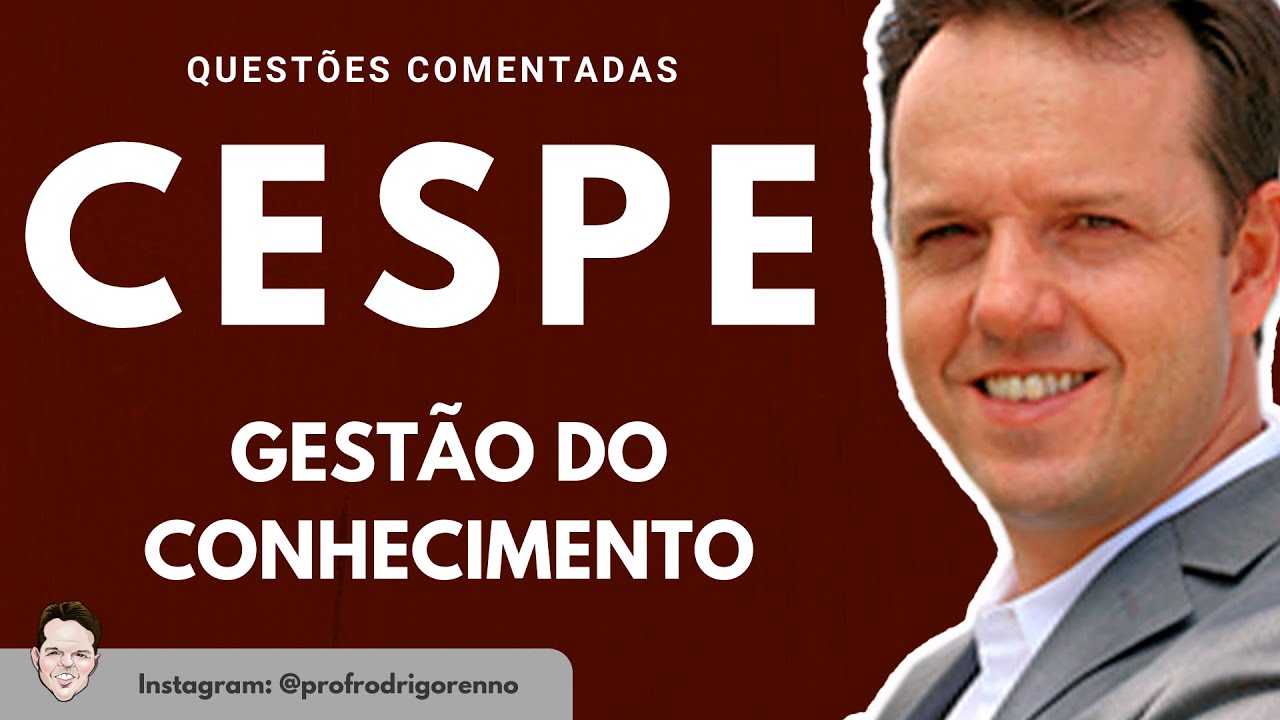 Gestão do Conhecimento - Questões Cespe - Prof. Rodrigo Rennó