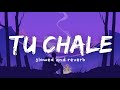 Tu Chale Slowed And Reverb Arijit Singh A R Rahman Nexus Music