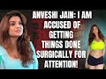 Anveshi Jain Podcast Surgery Rumours Handling Lust From Men Future Marriage Plans More