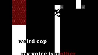 Weird Cop - My Voice Is Mother 2 (AUDIO)