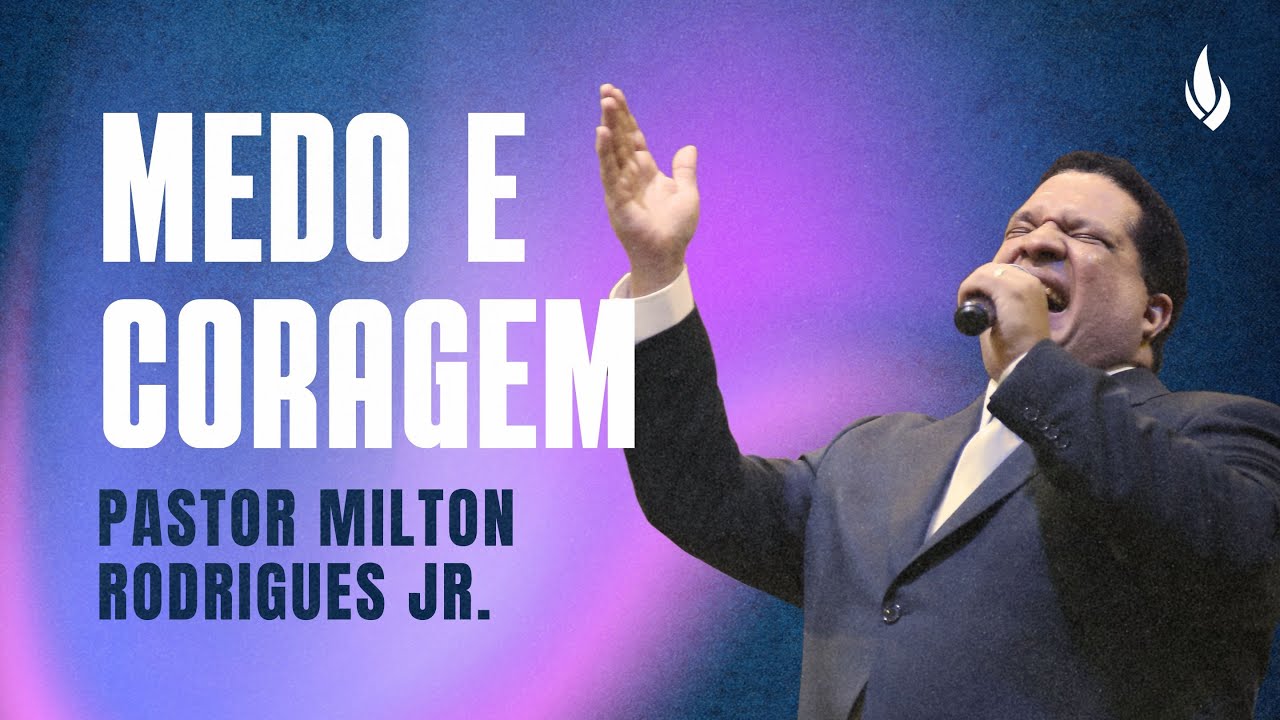MEDO E CORAGEM | Juízes 7.1-7 – Pr. Milton Rodrigues Jr.