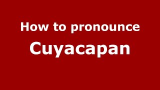 How to pronounce Cuyacapan