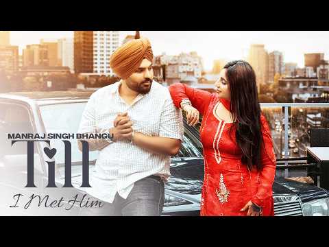 Till I Met Him - Manraj Singh Bhangu  (Official Music Video) Punjabi song | New Romantic Song 2026