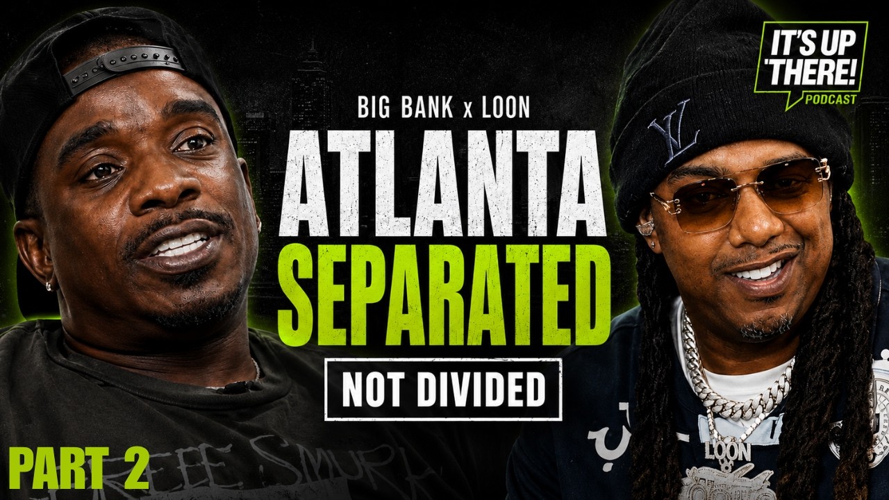 Loon & Big Bank Say Atlanta Is Separated Not Divided, Talks Future, Lil Baby, 21 Savage & Young Thug