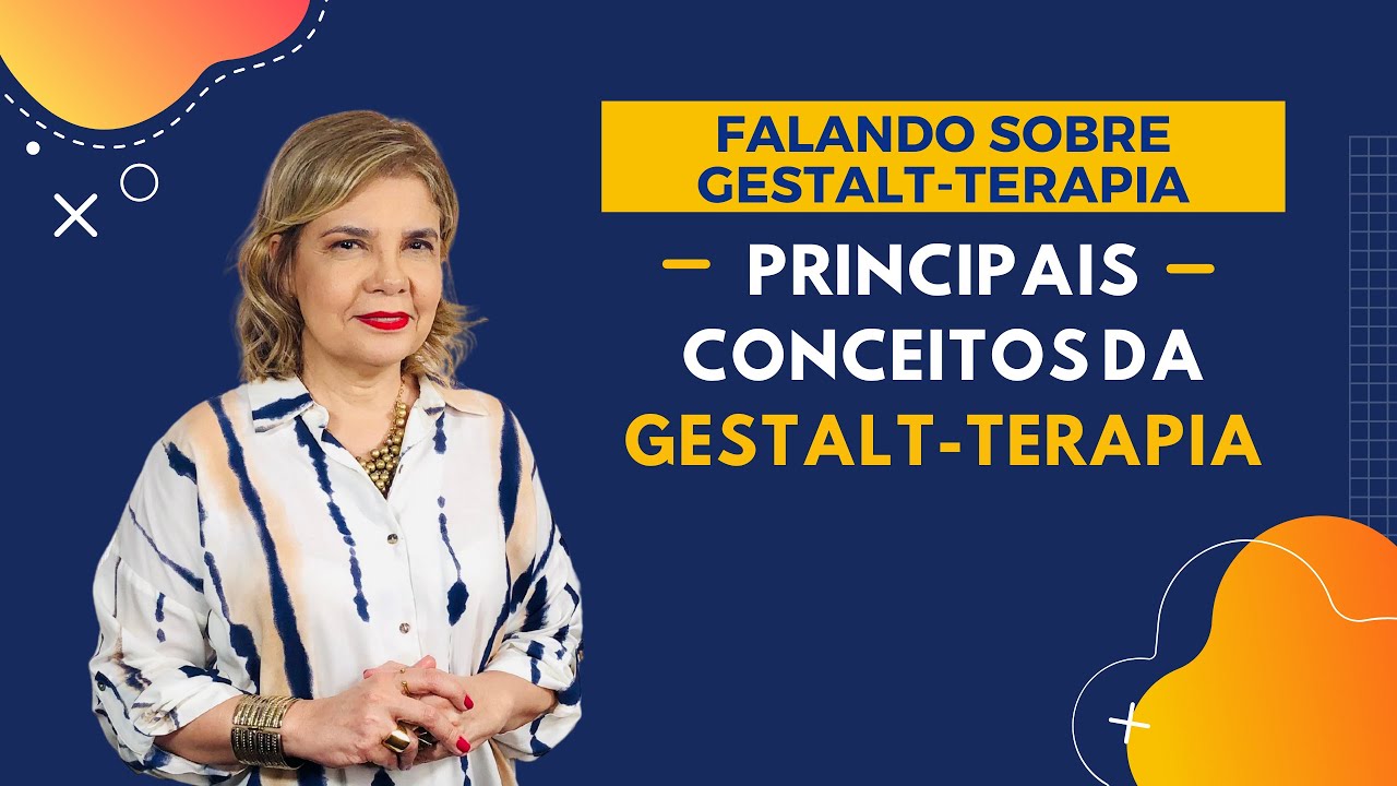 Falando sobre Gestalt-Terapia - Principais Conceitos da Gestalt-Terapia