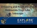 Unboxing and Assembly of an Explore Scientific Truss Tube Dobsonian Telescope