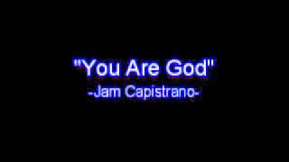 You are God - Jam Capistrano