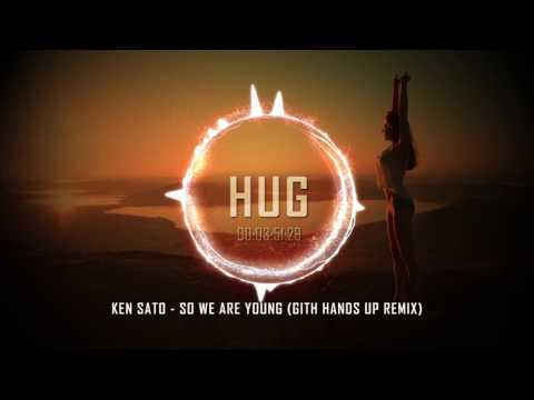 Ken Sato - So We Are Young (Gith Hands Up Remix)