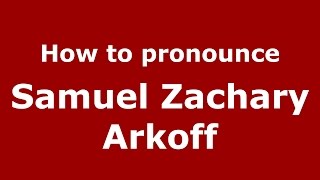 How to pronounce Samuel Zachary Arkoff
