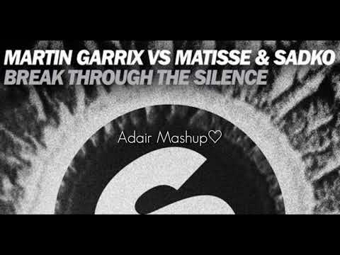 Martin Garrix Vs Matisse & Sadko - Break Through The Silence [Adair Mashup♡]