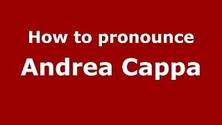 How to pronounce Andrea Cappa