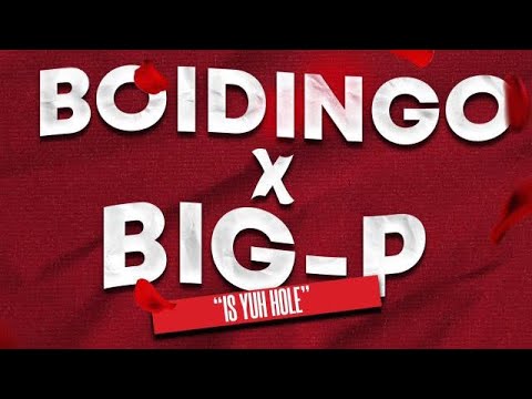 BOIDINGO x BIG P - IS YUH HOLE (Bumcy Bumcying Riddim)