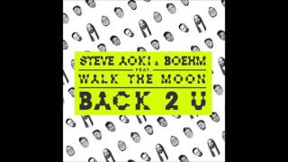 Steve Aoki &amp; Boehm ft Walk The Moon - Back 2 U