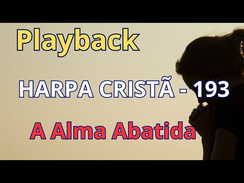 PLAYBACK - Harpa Cristã - 193 - A Alma Abatida - com letra