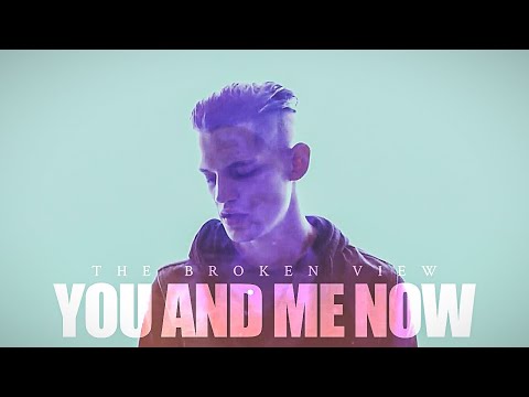 The Broken View - You and Me Now (Official Music Video)