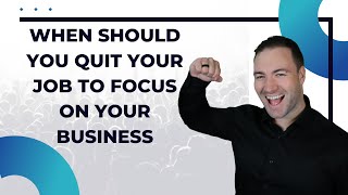When Should You Quit Your Job To Focus On Your Business