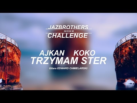 JazBrothers feat. Ajkan, Koko, ED (gitara) - Trzymam ster (Challenge S3E10)