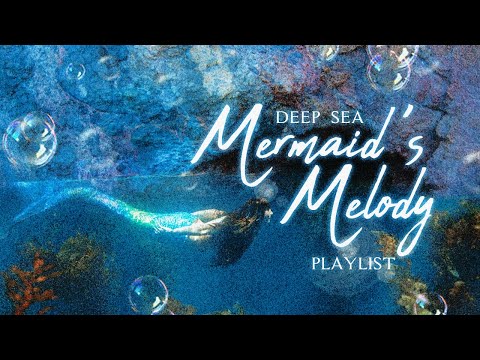 songs from a mermaid's soul 🌊【deep sea playlist】