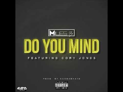 Miles B. - Do U Mind (Feat Cory Jones) (Prod. By NAGRABEATS) [2o17] -YâYô-