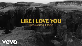 Musik-Video-Miniaturansicht zu Like I Love You Songtext von Nico Santos & Topic