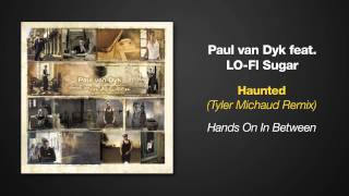 Hands On In Between - Paul van Dyk ft Lo-Fi Sugar - Haunted (Tyler Michaud Remix)