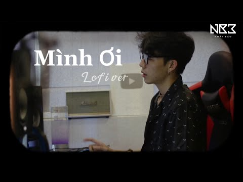 Mình Ơi - (Lofi ver.) | NB3 Hoài Bảo x Nguyeen