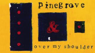 Pinegrove - Over My Shoulder