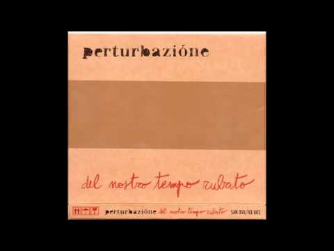 Perturbazione - Del nostro tempo rubato