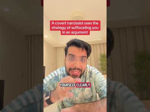 A covert narcissist uses the strategy of suffocating you in an argument