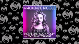 Mackenzie Nicole - Actin Like You Know (Feat. Tech N9ne)