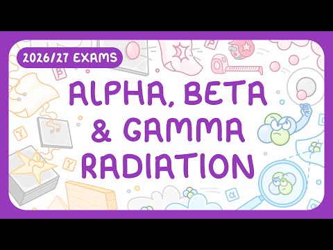 GCSE Physics - Alpha, Beta & Gamma Radiation | How Ionising & Penetrating They Are (2026/27 exams)