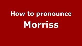 How to pronounce Morriss