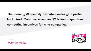 The looming AI security executive order gets pushed back