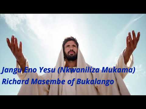 Jangu Eno Yesu(Nkwaniliza Mukama) Richard Masembe of Bukalango