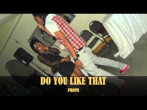 Propa - Do You Like That @TheRealPropa