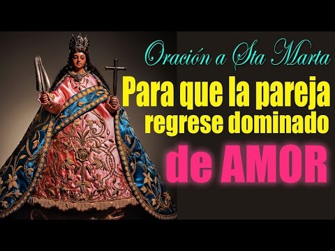 Oración milagrosa a Santa Marta para que tu pareja regrese a tu Lado Dominado de Amor