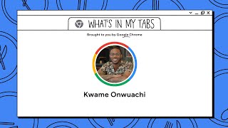 Kwame Onwuachi | What’s In My Tabs | Chrome