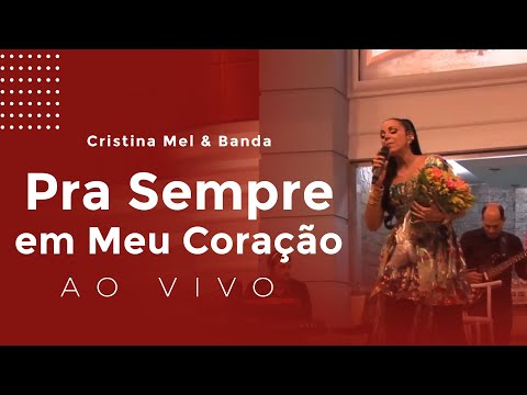 Cristina Mel e Banda - Pra Sempre Em Meu Coração (Ao Vivo)