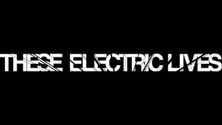 THESE ELECTRIC LIVES - Keep Love Safe