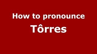 How to pronounce Tôrres