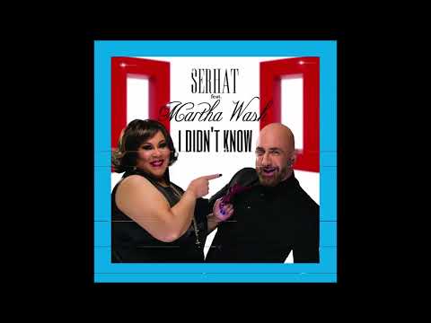 2016 Serhat & Martha Wash - I Didn't Know (Cutmore Radio Remix) (2017 Version)