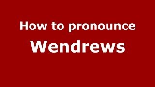How to pronounce Wendrews