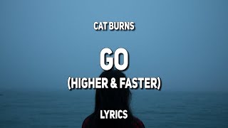 Cat Burns - Go (Higher &amp; Faster) (Lyrics)