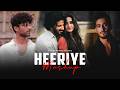 Heeriye Mashup Naresh Parmar Heeriye X Samjho Na X Guli Mata X Kahani Suno Love Mashup 2023