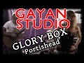 GAYAN STUDIO - Glory box - Portishead cover ...