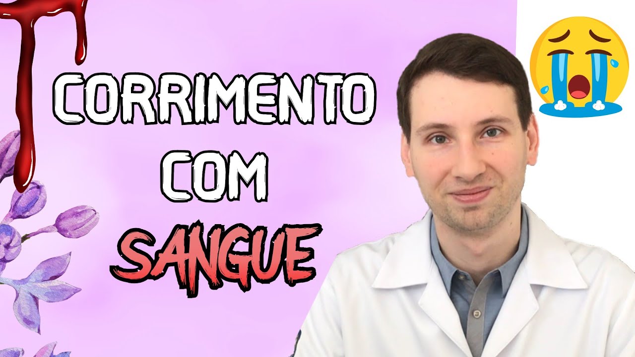 CORRIMENTO COM SANGUE, o que é, causas, tratamento