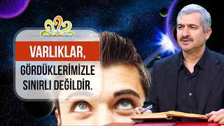 Varlıklar gördüklerimizle sınırlı değildir. - Dr. Burhan SABAZ